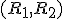 $(R_1, R_2)$