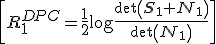 \[R_1^{DPC} = \frac{1}{2}\log\frac{\det\left({\bf S}_1 + {\bf N}_1\right)}{\det\left({\bf N}_1\right)}\]