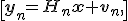 \[{\bf y}_n = H_n{\bf x} + {\bf v}_n,\]