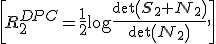 \[R_2^{DPC} = \frac{1}{2}\log\frac{\det\left({\bf S}_2 + {\bf N}_2\right)} {\det\left({\bf N}_2\right)},\]