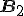 ${\bf B}_2$