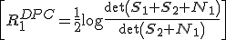 \[R_1^{DPC} = \frac{1}{2}\log\frac{\det\left({\bf S}_1+ {\bf S}_2 + {\bf N}_1\right)}{\det\left({\bf S}_2+{\bf N}_1\right)}\]